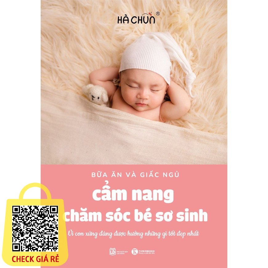 Sách Cẩm nang chăm sóc bé sơ sinh (bữa ăn và giấc ngủ): Vì con xứng đáng được hưởng những gì tốt đẹp nhất