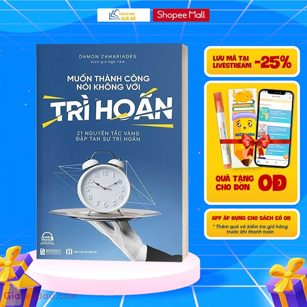 Sách Muốn thành công - nói không với trì hoãn - 21 Nguyên tắc vàng đập tan sự trì hoãn